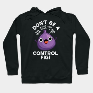 Don't Be A Control Fig Funny Fruit Pun Hoodie